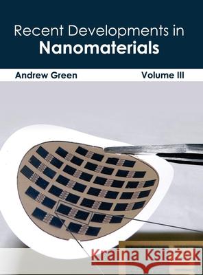 Recent Developments in Nanomaterials: Volume III Andrew Green 9781632383938 NY Research Press
