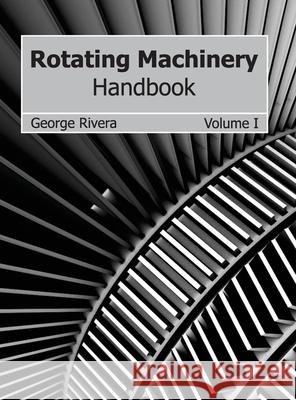 Rotating Machinery Handbook: Volume I George Rivera 9781632384034