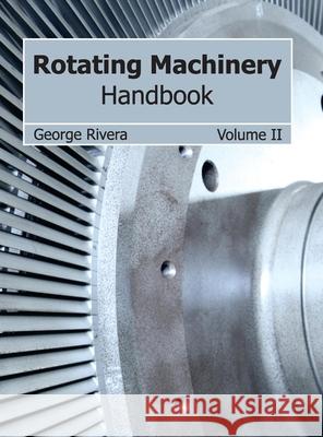 Rotating Machinery Handbook: Volume II George Rivera 9781632384041