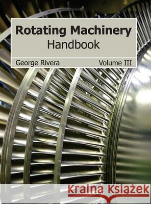 Rotating Machinery Handbook: Volume III George Rivera 9781632384058