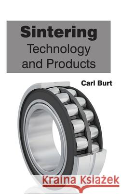 Sintering: Technology and Products Carl Burt 9781632384171 NY Research Press