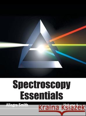 Spectroscopy Essentials: Volume I Allegra Smith 9781632384225 NY Research Press