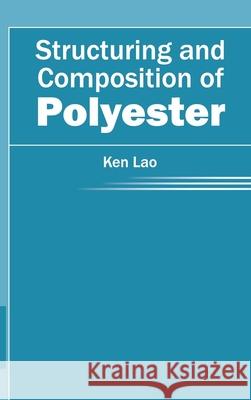 Structuring and Composition of Polyester Ken Lao 9781632384287 NY Research Press