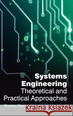 Systems Engineering: Theoretical and Practical Approaches Chester Mann 9781632384331