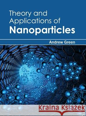 Theory and Applications of Nanoparticles Andrew Green 9781632384461 NY Research Press