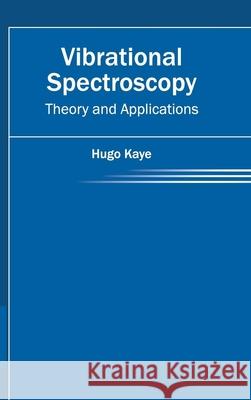 Vibrational Spectroscopy: Theory and Applications Hugo Kaye 9781632384614 NY Research Press