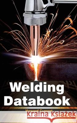 Welding Databook Howard Currant 9781632384638 NY Research Press