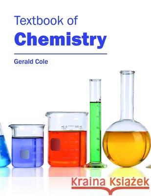 Textbook of Chemistry Gerald Cole 9781632384911 NY Research Press