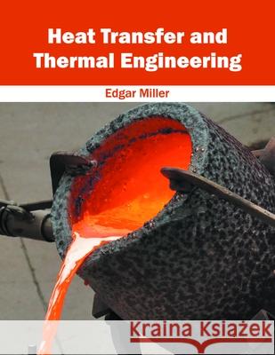 Heat Transfer and Thermal Engineering Edgar Miller 9781632385130 NY Research Press