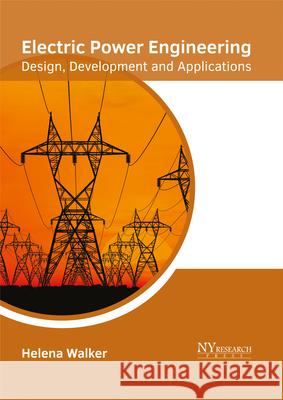 Electric Power Engineering: Design, Development and Applications Helena Walker 9781632385369 NY Research Press