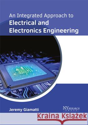 An Integrated Approach to Electrical and Electronics Engineering Jeremy Giamatti 9781632385406 NY Research Press