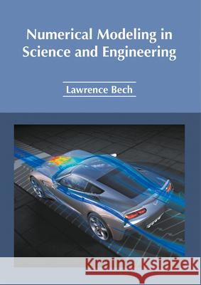 Numerical Modeling in Science and Engineering Lawrence Bech 9781632385420