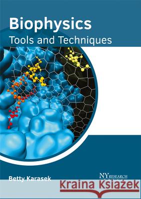 Biophysics: Tools and Techniques Betty Karasek 9781632385444