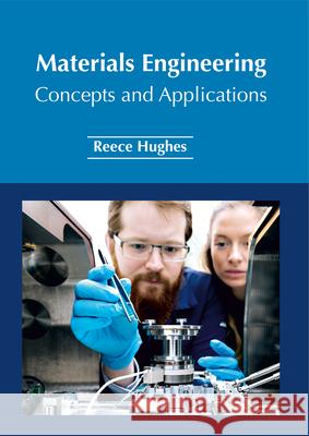 Materials Engineering: Concepts and Applications Reece Hughes 9781632385536 NY Research Press