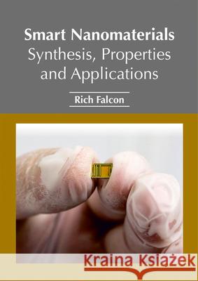 Smart Nanomaterials: Synthesis, Properties and Applications Rich Falcon 9781632385567