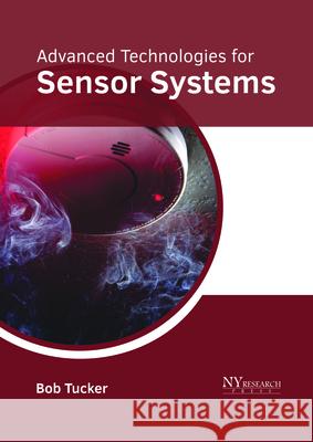 Advanced Technologies for Sensor Systems Bob Tucker 9781632385673 NY Research Press