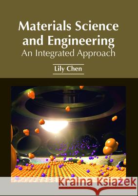 Materials Science and Engineering: An Integrated Approach Lily Chen 9781632385727