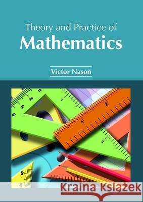 Theory and Practice of Mathematics Victor Nason 9781632385741 NY Research Press