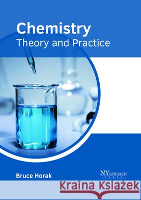 Chemistry: Theory and Practice Bruce Horak 9781632385833