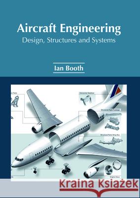 Aircraft Engineering: Design, Structures and Systems Ian Booth 9781632385895 NY Research Press