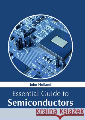 Essential Guide to Semiconductors John Holland 9781632385949 NY Research Press
