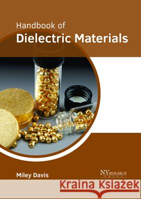 Handbook of Dielectric Materials Miley Davis 9781632385994