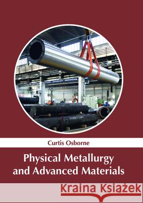 Physical Metallurgy and Advanced Materials Curtis Osborne 9781632386014 NY Research Press