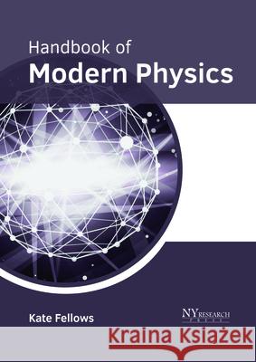 Handbook of Modern Physics Kate Fellows 9781632386045