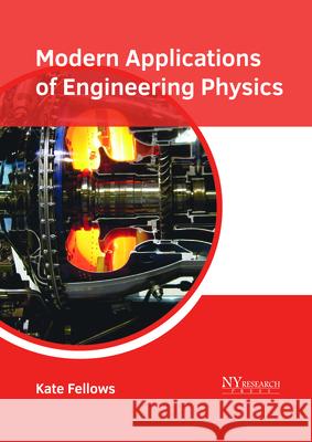 Modern Applications of Engineering Physics Kate Fellows 9781632386052 NY Research Press