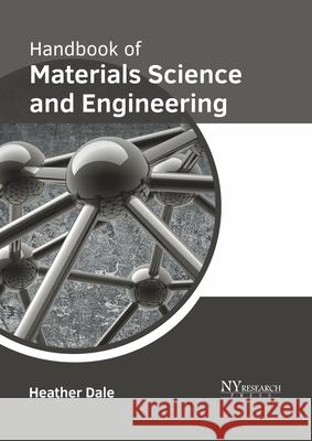 Handbook of Materials Science and Engineering Heather Dale 9781632386335