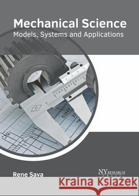 Mechanical Science: Models, Systems and Applications Rene Sava 9781632386342 NY Research Press