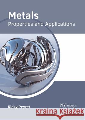 Metals: Properties and Applications Ricky Peyret 9781632386366 NY Research Press