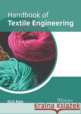 Handbook of Textile Engineering Dick Baia 9781632386441 NY Research Press