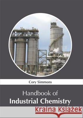 Handbook of Industrial Chemistry Cory Simmons 9781632386533 NY Research Press