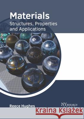 Materials: Structures, Properties and Applications Reece Hughes 9781632386564 NY Research Press