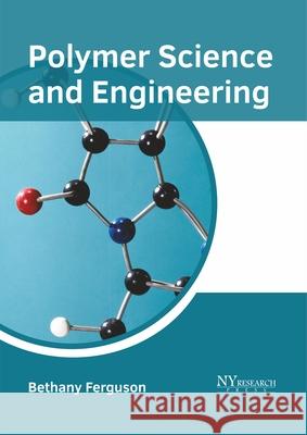 Polymer Science and Engineering Bethany Ferguson 9781632386595 NY Research Press