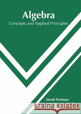 Algebra: Concepts and Applied Principles Derek Portman 9781632386649 NY Research Press
