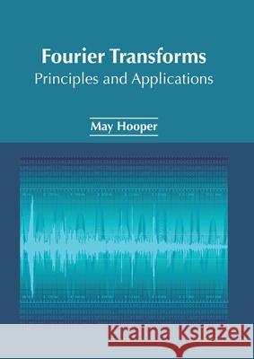 Fourier Transforms: Principles and Applications May Hooper 9781632386786