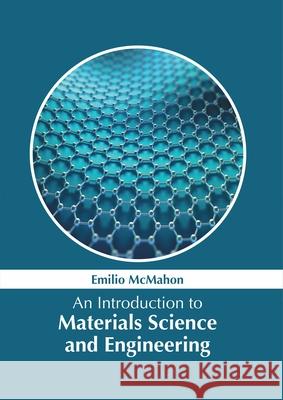 An Introduction to Materials Science and Engineering Emilio McMahon 9781632386977