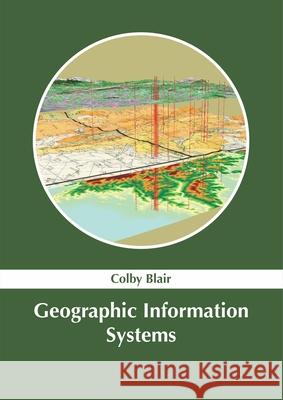 Geographic Information Systems Colby Blair 9781632387004