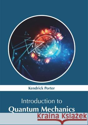 Introduction to Quantum Mechanics Kendrick Porter 9781632387080 NY Research Press