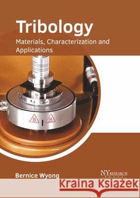 Tribology: Materials, Characterization and Applications Bernice Wyong 9781632387219