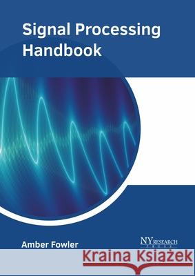 Signal Processing Handbook Amber Fowler 9781632388605 NY Research Press