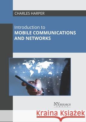 Introduction to Mobile Communications and Networks Charles Harper 9781632388629 NY Research Press