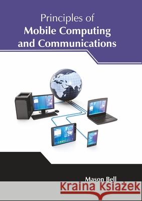 Principles of Mobile Computing and Communications Mason Bell 9781632388643 NY Research Press