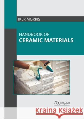Handbook of Ceramic Materials Iker Morris 9781632388674 NY Research Press