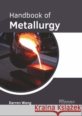 Handbook of Metallurgy Darren Wang 9781632388704