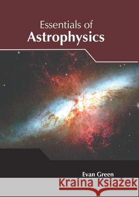 Essentials of Astrophysics Evan Green 9781632388919