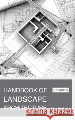 Handbook of Landscape Architecture: Volume III Alex Vedder 9781632390028