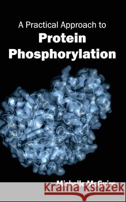 Practical Approach to Protein Phosphorylation Michelle McGuire 9781632390103